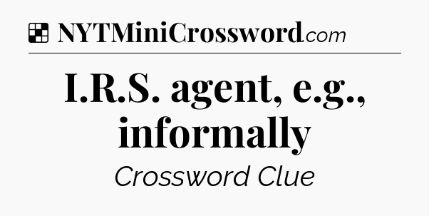 Solution: I.R.S. agent, e.g., informally - NYT Crossword