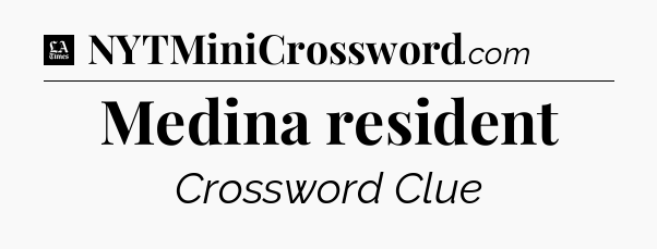 Medina resident - LA Times Crossword