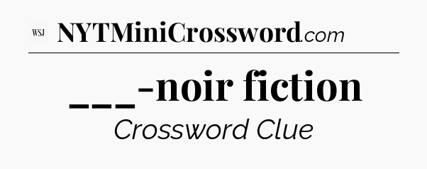 ___-noir fiction - WSJ Crossword