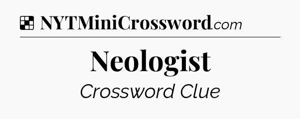 Solution: Neologist - NYT Crossword