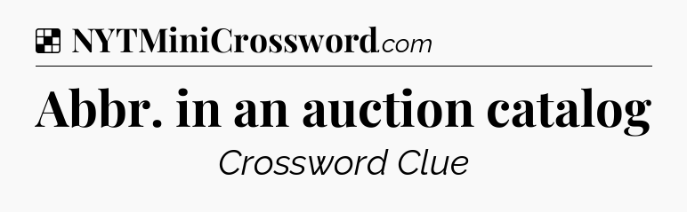 Solution: Abbr. in an auction catalog - NYT Crossword
