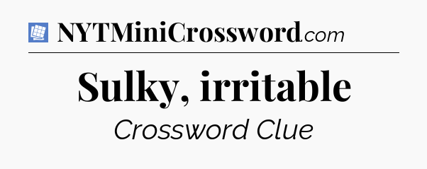 Sulky, irritable Puzzle Page Crossword Clue