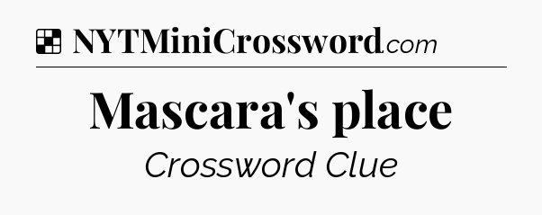 Solution: Mascara's place - NYT Crossword