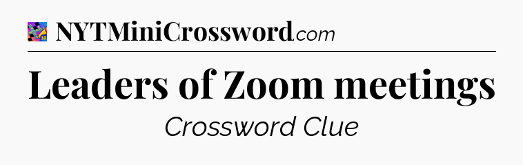 Leaders of Zoom meetings Crossword Clue