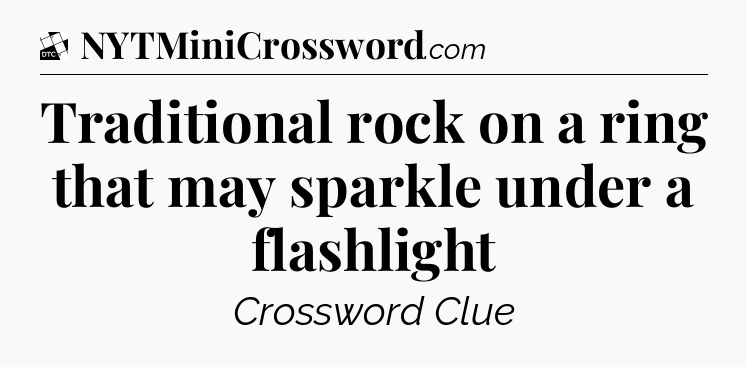 Traditional rock on a ring that may sparkle under a flashlight - Daily Themed Classic Crossword