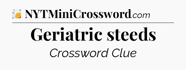 Geriatric steeds - 7 Little Words