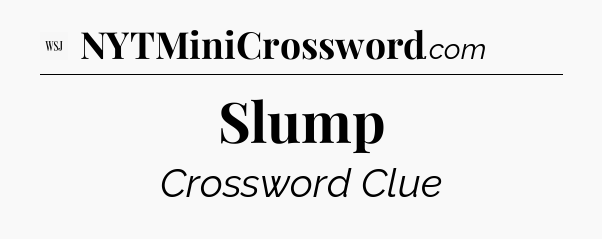Slump - WSJ Crossword