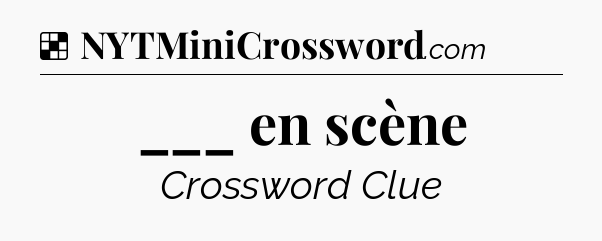 Solution: ___ en scène - NYT Crossword