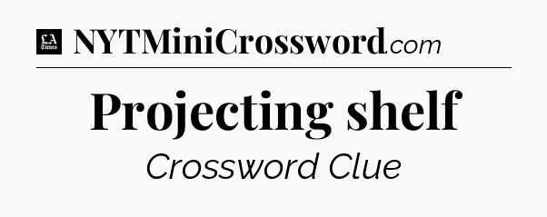 Projecting shelf - LA Times Crossword