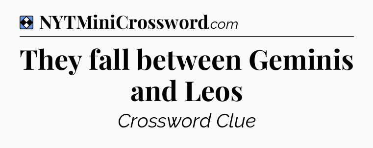 Solution: They fall between Geminis and Leos - NYT Mini Crossword