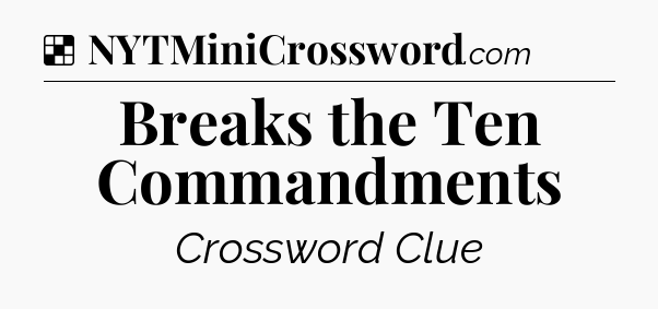 Solution: Breaks the Ten Commandments - NYT Crossword