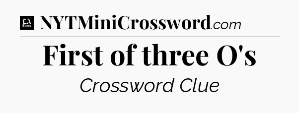 First of three O's - LA Times Crossword