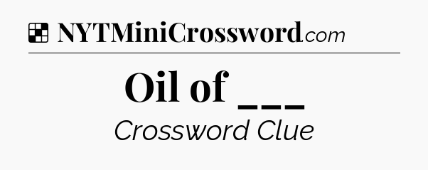 Solution: Oil of ___ - NYT Crossword