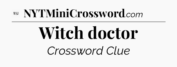 Witch doctor - WSJ Crossword