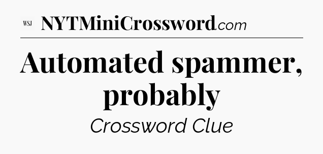 Automated spammer, probably - WSJ Crossword