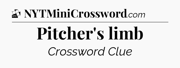 Pitcher's limb - Daily Themed Classic Crossword