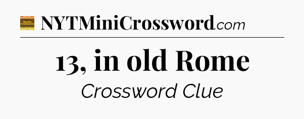 13, in old Rome - Eugene Sheffer Crossword