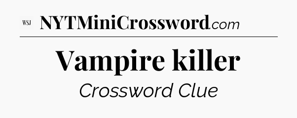 Vampire killer - WSJ Crossword