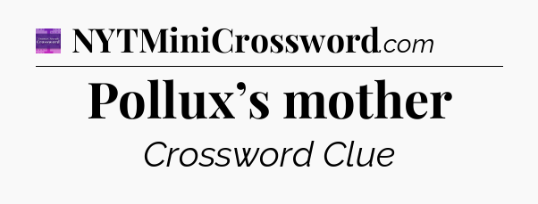 Pollux’s mother - Thomas Joseph Crossword