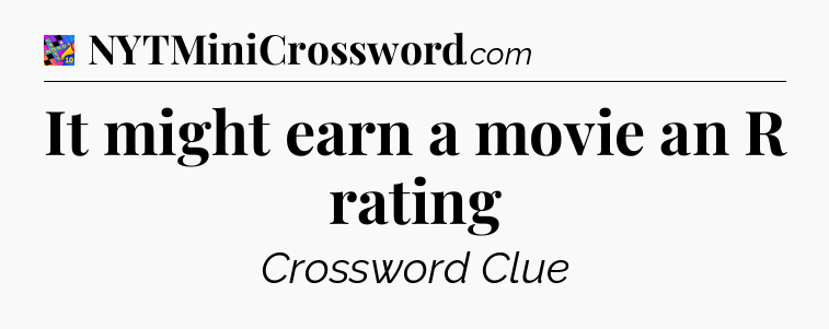 It might earn a movie an R rating Crossword Clue