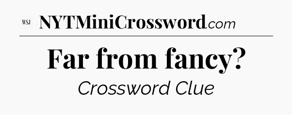 Far from fancy - WSJ Crossword