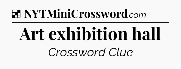 Solution: Art exhibition hall - NYT Crossword