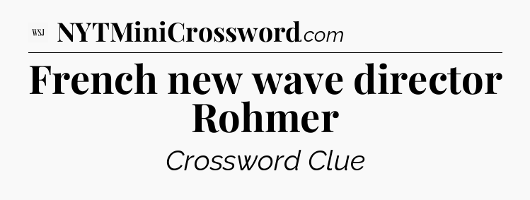 French new wave director Rohmer - WSJ Crossword