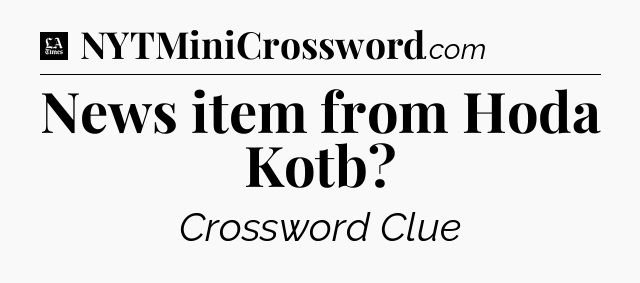 News item from Hoda Kotb - LA Times Crossword