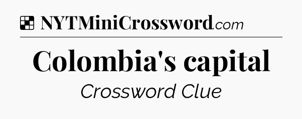 Solution: Colombia's capital - NYT Crossword