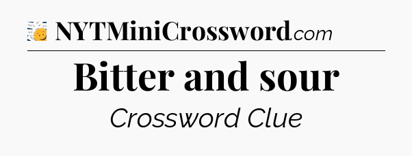 Bitter and sour - 7 Little Words