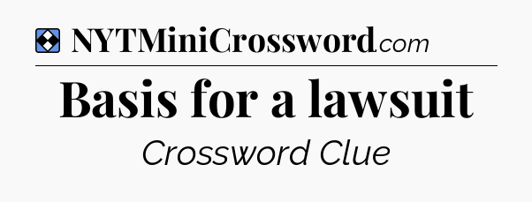 Solution: Basis for a lawsuit - NYT Mini Crossword