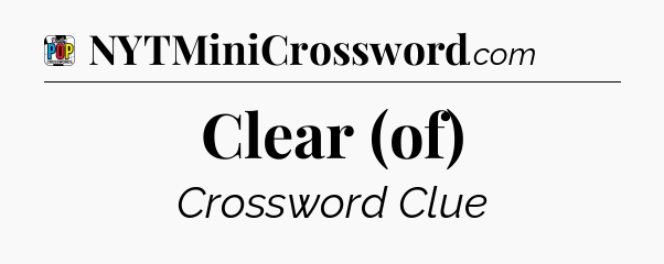 Clear (of) Crossword Clue