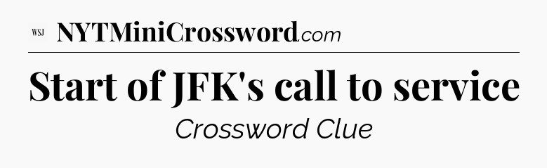 Start of JFK's call to service - WSJ Crossword
