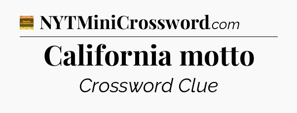 California motto - Eugene Sheffer Crossword