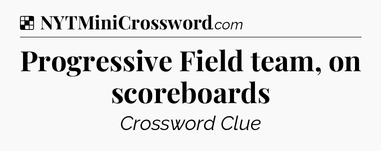 Solution: Progressive Field team, on scoreboards - NYT Crossword