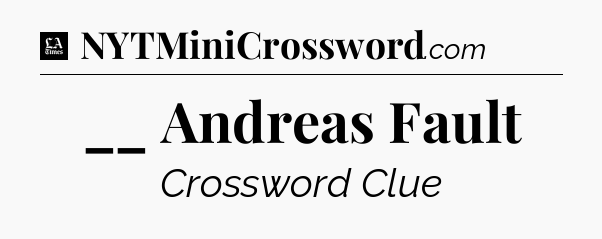 __ Andreas Fault - LA Times Crossword