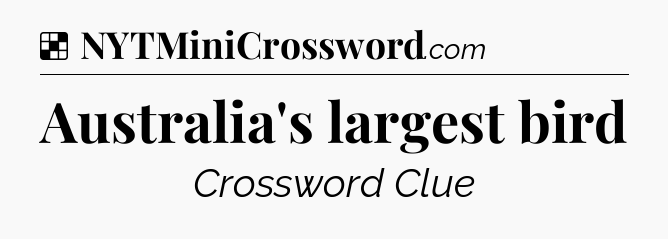 Solution: Australia's largest bird - NYT Crossword