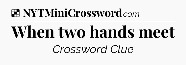 Solution: When two hands meet - NYT Crossword