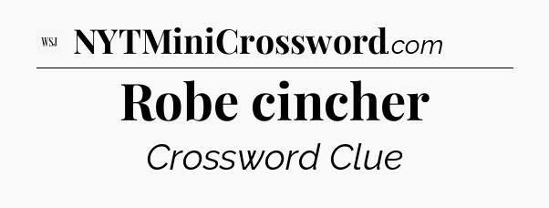 Robe cincher - WSJ Crossword