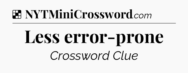 Solution: Less error-prone - NYT Crossword