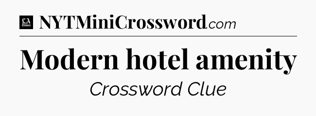 Modern hotel amenity - LA Times Crossword
