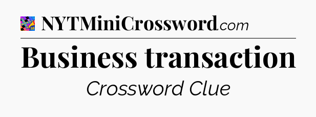 Business transaction Crossword Clue