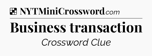 Solution: Business transaction - NYT Crossword