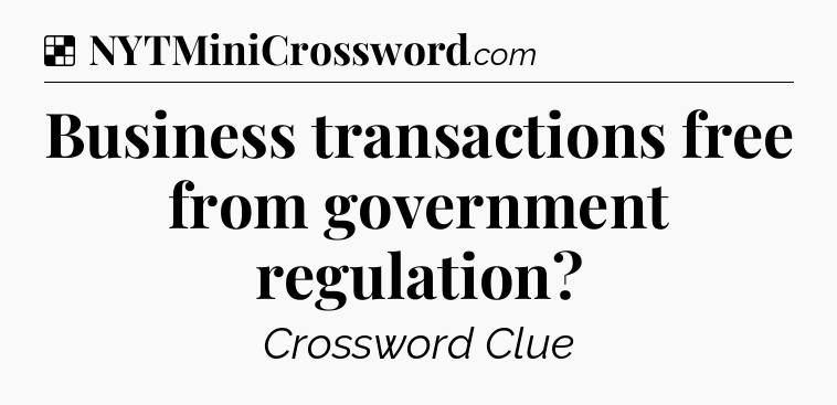 Solution: Business transactions free from government regulation - NYT Crossword