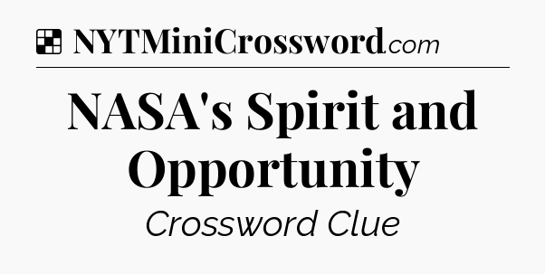 Solution: NASA's Spirit and Opportunity - NYT Crossword
