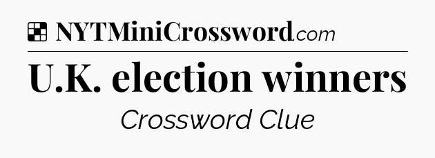 Solution: U.K. election winners - NYT Crossword