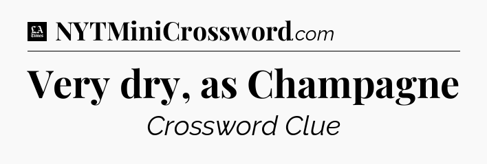 Very dry, as Champagne - LA Times Crossword