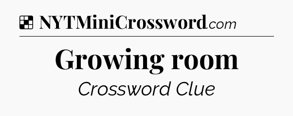 Solution: Growing room - NYT Crossword