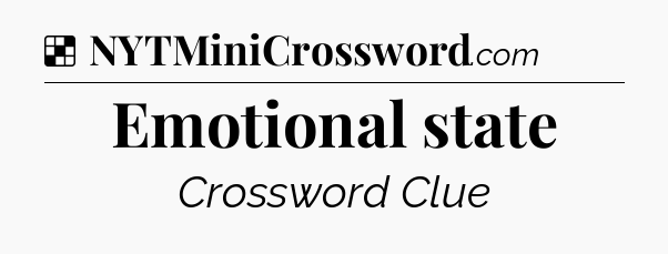 Emotional state NYT Crossword