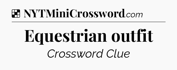 Solution: Equestrian outfit - NYT Crossword
